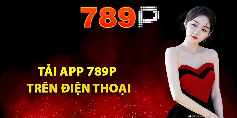 Chi tiết quy trình tải app 789P trên điện thoại