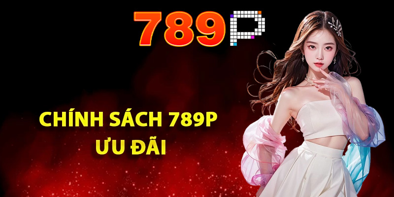 Quy định chính sách 789P ưu đãi