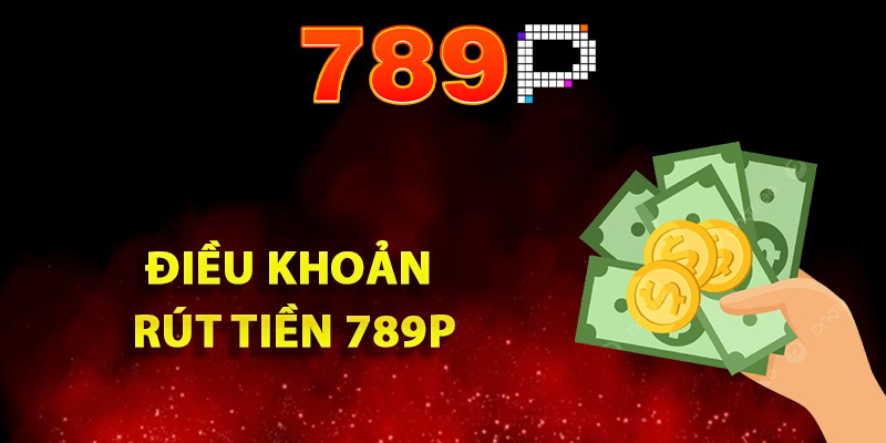 Quy định về điều khoản rút tiền 789P