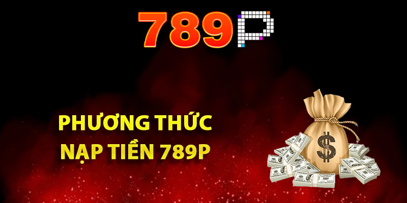 Tổng hợp phương thức nạp tiền 789P vào game