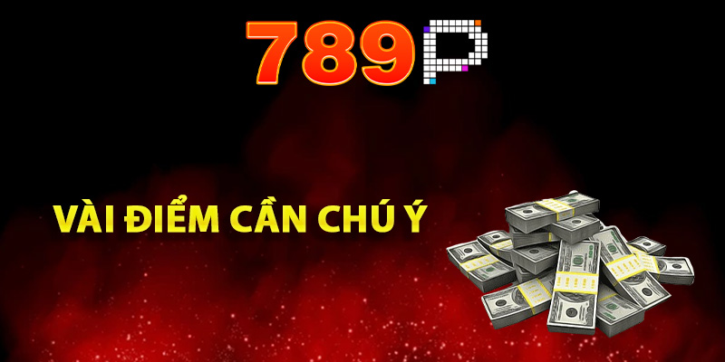 Vài điểm cần chú ý khi rút tiền nhà cái 789P